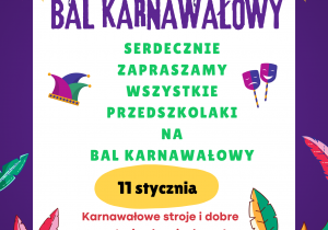 Serdecznie zapraszamy wszystkie przedszkolaki na Bal Karnawałowy, który odbędzie się w czwartek 11 stycznia. Karnawałowe stroje i dobre nastroje obowiązkowe.